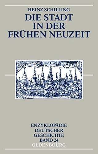Die Stadt in der Frühen Neuzeit (Enzyklopädie deutscher Geschichte) (German Edition)