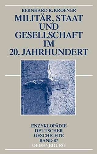 Militär, Staat und Gesellschaft im 20. Jahrhundert (1890-1990) (Enzyklopädie Deutscher Geschichte) (German Edition)