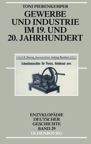 Gewerbe und Industrie im 19. und 20. Jahrhundert (Enzyklopadie Deutscher Geschichte) (German Edition)