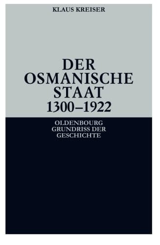 Der Osmanische Staat 1300-1922 (Oldenbourg Grundriss Der Geschichte) (German Edition)