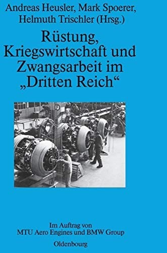Rüstung, Kriegswirtschaft Und Zwangsarbeit Im "dritten Reich": Im Auftrag Von Mtu Aero Engines Und BMW Group (Perspektiven) (German Edition)