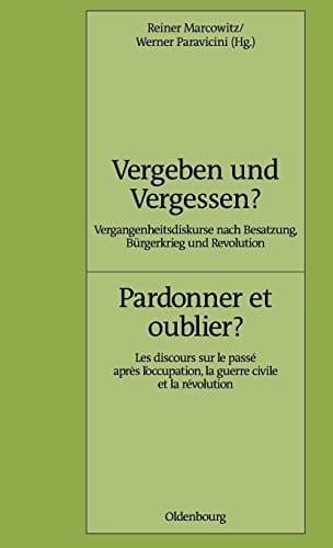 Vergeben Und Vergessen? Pardonner Et Oublier? (Pariser Historische Studien) (German Edition)