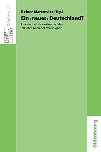 Ein 'Neues' Deutschland? Eine Deutsch-Französische Bilanz 20 Jahre Nach Der Vereinigung: Une 'nouvelle' Allemagne? Un Bilan Franco-allemand 20 Ans ... ... Des Deutschen Historischen Instituts Paris)