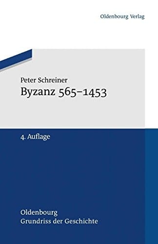 Byzanz 565-1453 (Oldenbourg Grundriss Der Geschichte) (German Edition)