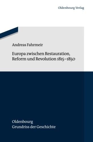 Europa zwischen Restauration, Reform und Revolution 1815-1850 (Oldenbourg Grundriss Der Geschichte) (German Edition)
