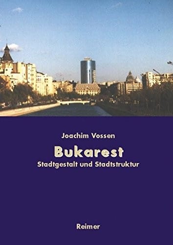 Bukarest - Die Entwicklung des Stadtraums