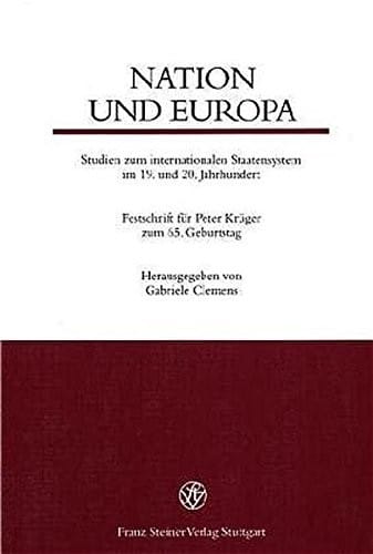 Nation und Europa: Studien zum internationalen Staatensystem im 19. und 20. Jahrhundert Festschrift fuer Peter Krueger zum 65. Geburtstag (German Edition)