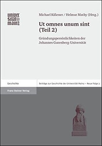 Ut omnes unum sint: Teil 2: Gruendungspersonlichkeiten der Johannes Gutenberg-Universitat (Beitrage Zur Geschichte Der Johannes Gutenberg-universitat Mainz. Neue Folge) (German Edition)