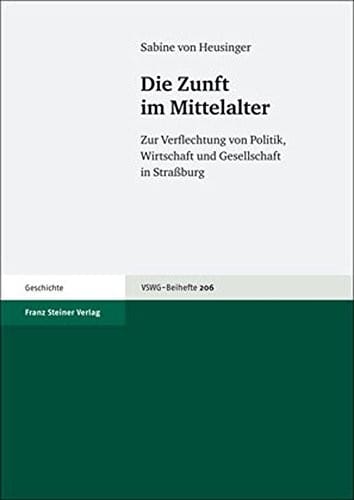 Die Zunft im Mittelalter: Zur Verflechtung von Politik, Wirtschaft und Gesellschaft in Straaburg (Vierteljahrschrift Fur Sozial- Und Wirtschaftsgeschichte - B) (German Edition)