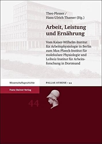 Arbeit, Leistung und Ernahrung: Vom Kaiser-Wilhelm-Institut fuer Arbeitsphysiologie in Berlin zum Max-Planck-Institut fuer molekulare Physiologie und ... Und Wissenschaftsgeschichte) (German Edition)