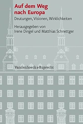 Auf dem Weg nach Europa: Deutungen, Visionen, Wirklichkeiten (Veroffentlichungen des Instituts fur Europaische Geschichte Mainz - Beihefte)