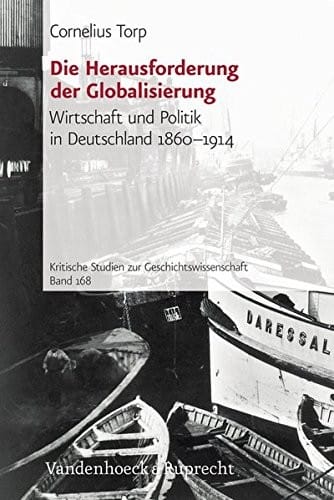 Die Herausforderung der Globalisierung: Wirtschaft und Politik in Deutschland 1860-1914 (Kritische Studien zur Geschichtswissenschaft)