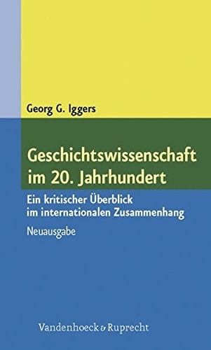 Geschichtswissenschaft im 20. Jahrhundert: Ein kritischer Uberblick im internationalen Zusammenhang