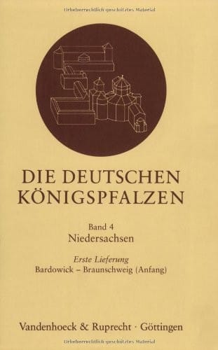 Die deutschen Konigspfalzen. Lieferung 4,1: Niedersachsen: Bardowick - Braunschweig (Anfang) (DIE DT. KONIGSPFALZEN/Lieferungen)