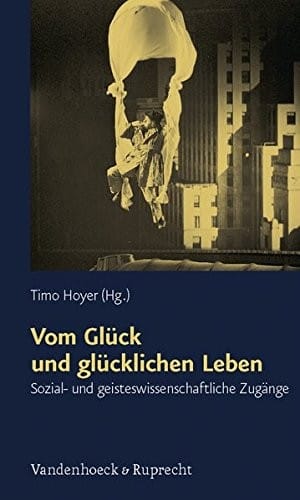 Vom Gluck und glucklichen Leben: Sozial- und geisteswissenschaftliche Zugange (SCHRIFTEN D. SIGMUND-FREUD-INST. REIHE 2: PSYCHOANALYSE IM INTERDISZIPLINAREN DIALOG)