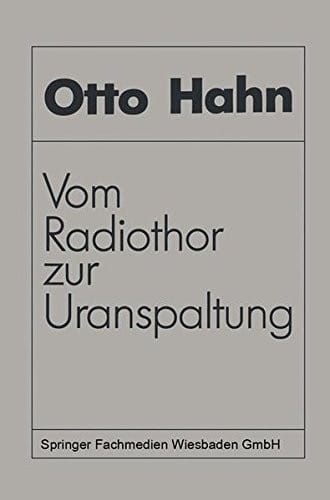Vom Radiothor zur Uranspaltung: Eine wissenschaftliche Selbstbiographie (German Edition)
