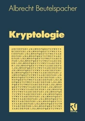 Kryptologie: Eine Einführung in die Wissenschaft vom Verschlüsseln, Verbergen und Verheimlichen. Ohne alle Geheimniskrämerei, aber nicht ohne ... des allgemeinen Publikums (German Edition)