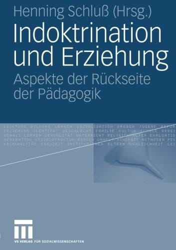 Indoktrination und Erziehung: Aspekte der Rückseite der Pädagogik (German Edition)