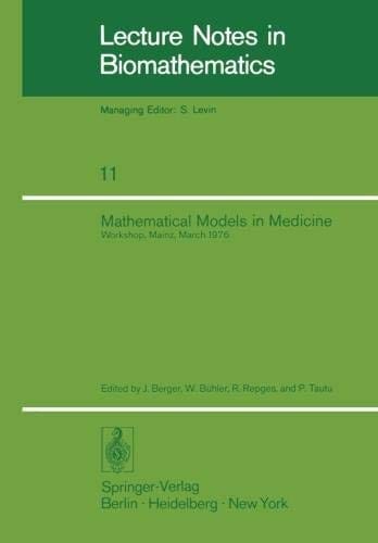 Mathematical Models in Medicine: Workshop, Mainz, March 1976 (Lecture Notes in Biomathematics)