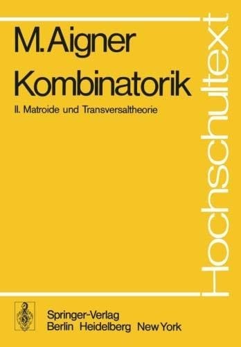 Kombinatorik: II: Matroide und Transversaltheorie (Hochschultext) (German Edition)