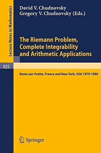 The Riemann Problem, Complete Integrability and Arithmetic Applications: Proceedings of a Seminar Held at the Institut des Hautes Etudes ... USA 1979-1980 (Lecture Notes in Mathematics)