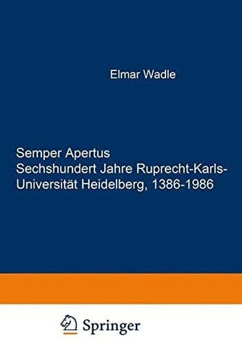 Semper Apertus. Sechshundert Jahre Ruprecht-Karls- Universität Heidelberg, 1386-1986: Band 1: Mittelalter und frühe Neuzeit: 1386-1803. Band 2: Das ... Bd. 6: Die Gebäude de (German Edition)