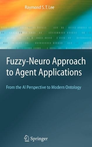 Fuzzy-Neuro Approach to Agent Applications: From the AI Perspective to Modern Ontology (Springer Series on Agent Technology)