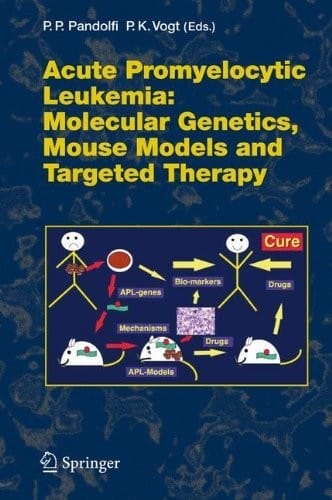 Acute Promyelitic Leukemia: Molecular Genetics, Mouse Models and Targeted Therapy (Current Topics in Microbiology and Immunology Book 313)