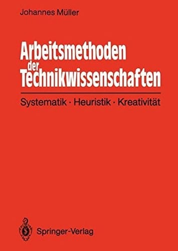 Arbeitsmethoden der Technikwissenschaften: Systematik, Heuristik, Kreativität (German Edition)