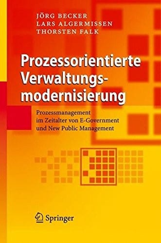 Prozessorientierte Verwaltungsmodernisierung: Prozessmanagement im Zeitalter von E-Government und New Public Management (German Edition)
