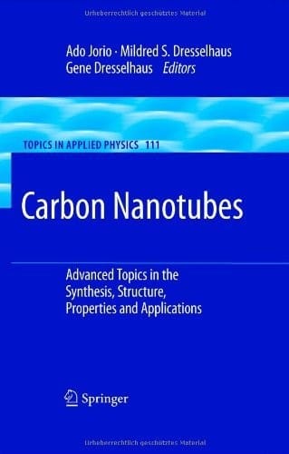 Carbon Nanotubes: Advanced Topics in the Synthesis, Structure, Properties and Applications (Topics in Applied Physics Book 111)