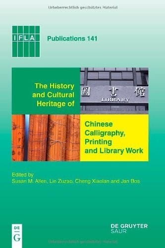 History and Cultural Heritage of Chinese Calligraphy: Printing and Library Work (IFLA Publications)