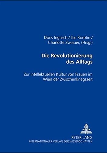 Die Revolutionierung des Alltags: Zur intellektuellen Kultur von Frauen im Wien der Zwischenkriegszeit (German Edition)
