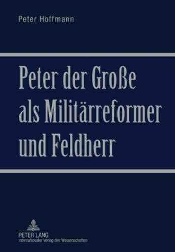 Peter der Große als Militärreformer und Feldherr (German Edition)