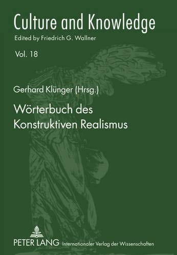 Wörterbuch des Konstruktiven Realismus: Aus Vorlesungen, Seminaren und Werken von Friedrich G. Wallner (Culture and Knowledge) (German Edition)