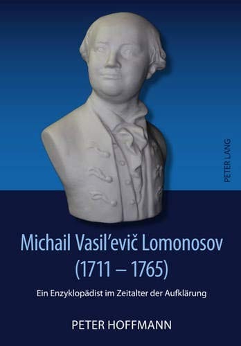 Michail Vasil’evič Lomonosov (1711-1765): Ein Enzyklopädist im Zeitalter der Aufklärung (German Edition)