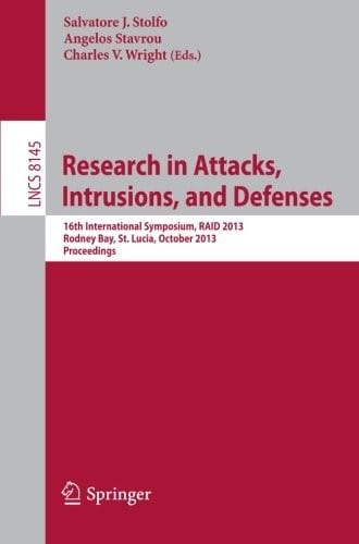 Research in Attacks, Intrusions, and Defenses: 16th International Symposium, RAID 2013, Rodney Bay, St. Lucia, October 23-25, 2013, Proceedings (Lecture Notes in Computer Science)