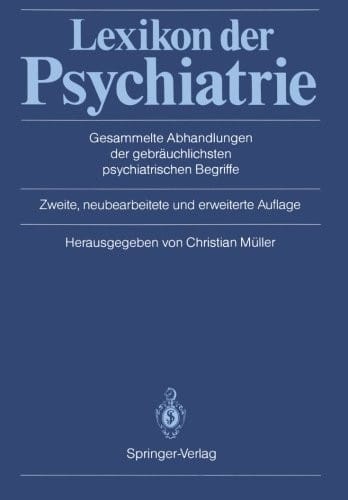 Lexikon der Psychiatrie: Gesammelte Abhandlungen der gebräuchlichsten psychiatrischen Begriffe (German Edition)