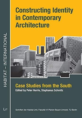 Constructing Identity  in Contemporary Architecture: Case Studies from the South (HABITAT - INTERNATIONAL: Schriften der Habitat Unit, Fakultat VI Planen Bauen Umwelt der TU Berlin)