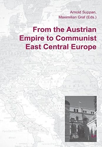 From the Austrian Empire to Communist East Central Europe (Europa Orientalis)