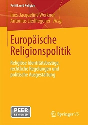 Europäische Religionspolitik: Religiöse Identitätsbezüge, rechtliche Regelungen und politische Ausgestaltung (Politik und Religion) (German Edition)