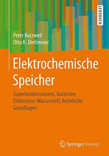 Elektrochemische Speicher: Superkondensatoren, Batterien, Elektrolyse-Wasserstoff, Rechtliche Grundlagen (German Edition)