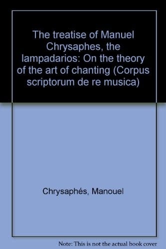 The Treatise of Manuel Chrysaphes the Lampadarios: On the Theory of the Art of Chanting and on Certain Erroneous Views That Some Hold about It: (mount ... Byzantinae, Corpus Scriptorum Re Musica)
