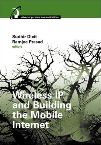 Wireless IP and building the mobile Internet