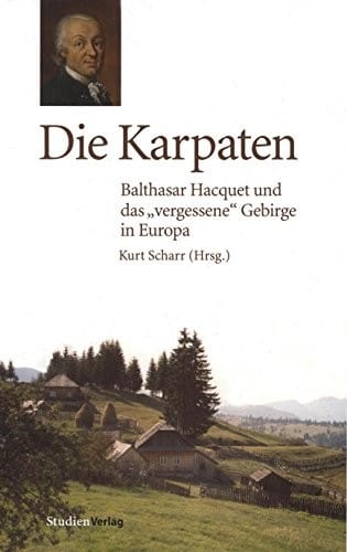 Die Karpaten: Balthasar Hacquet und das "vergessene" Gebirge in Europa (German Edition)