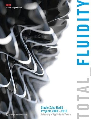 Total Fluidity: Studio Zaha Hadid, Projects 2000 - 2010 University of Applied Arts, Vienna (Edition Angewandte)