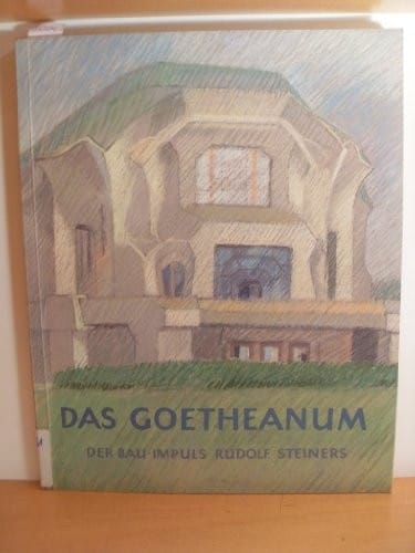 Das Goetheanum: Der Bau-Impuls Rudolf Steiners (German Edition)