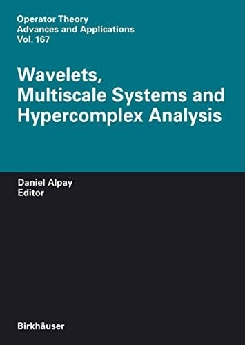 Wavelets, Multiscale Systems and Hypercomplex Analysis (Operator Theory: Advances and Applications Book 167)