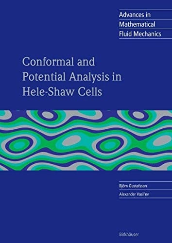 Conformal and Potential Analysis in Hele-Shaw Cells (Advances in Mathematical Fluid Mechanics)
