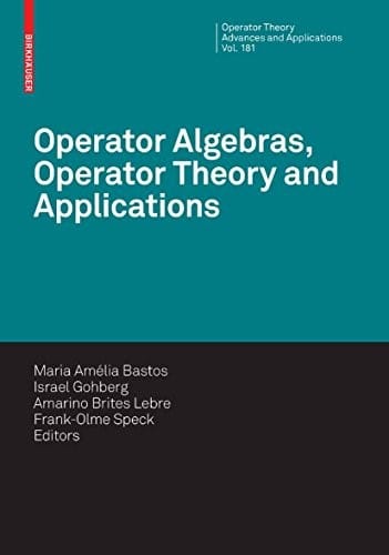 Operator Algebras, Operator Theory and Applications (Operator Theory: Advances and Applications Book 181)